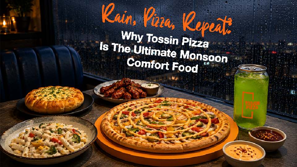Rain, Pizza, Repeat: Why Tossin Pizza Is The Ultimate Monsoon Comfort Food
